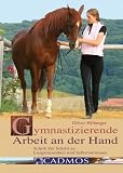 Gymnastizierende Arbeit an der Hand: Schritt f&uuml;r Schritt zu Losgelassenheit und Selbstvertrauen - Oliver Hilberger