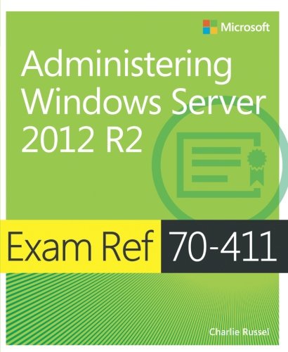 Exam Ref 70-411 Administering Windows Server 2012 R2 (MCSA), by Charlie Russel