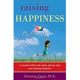 Raising Happiness: 10 Simple Steps for More Joyful Kids and Happier Parents
