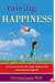 Raising Happiness: 10 Simple Steps for More Joyful Kids and Happier Parents