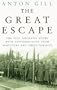 The Great Escape: The Full Dramatic Story with Contributions from Survivors and Their Families