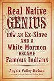 Real Native Genius: How an Ex-Slave and a White Mormon Became Famous Indians
