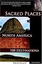 Sacred Places North America: 108 Destinations (Sacred Places: 108 Destinations series)
