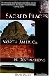 Sacred Places North America: 108 Destinations (Sacred Places: 108 Destinations series)