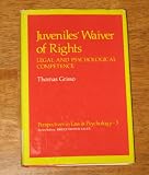 Juveniles' waiver of rights : legal and psychological competence