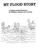 My Flood Story: A Guided Activity Workbook for Children, Families and Teachers