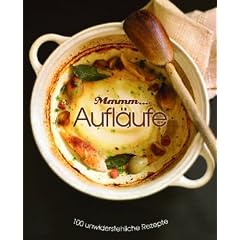 Mmhh... Aufl�ufe: 100 unwiderstehliche Rezepte