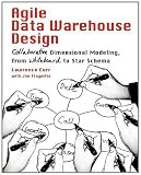 Agile Data Warehouse Design: Collaborative Dimensional Modeling, from Whiteboard to Star Schema
