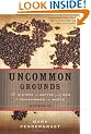 Uncommon Grounds: The History of Coffee and How it Transformed Our World