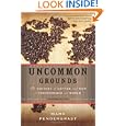 Cheap Deals on Uncommon Grounds: The History of Coffee and How It Transformed Our World
