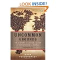 Uncommon Grounds: The History of Coffee and How it Transformed Our World