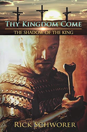 Thy KINGDOM Come: The Shadow of the King, by Rick Schworer