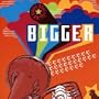 Bigger