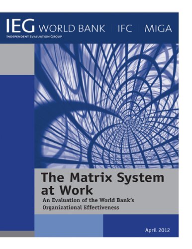 The Matrix System at Work; An Evaluation of the World Bank's Organizational Effectiveness (Independent Evaluation Group Studies)