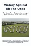 Victory against all the odds : the story of how the campaign to stop a third runway at Heathrow was won