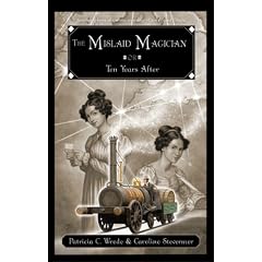 The Mislaid Magician or Ten Years After: Being the Private Correspondence Between Two Prominent Families Regarding a Scandal Touching the Highest Levels of Government and the Security of the Realm