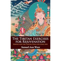 The Tibetan Exercises for Rejuvenation: Gnosis and the Yantra Yoga for Long Life (Timeless Gnostic Wisdom)