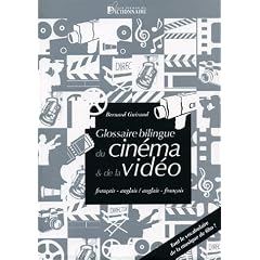 Le glossaire bilingue fran�ais-anglais/anglais-fran�ais du cin�ma et de la vid�o