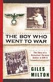 Zoom Produkt-Bild: (The Boy Who Went to War: The Story of a Reluctant German Soldier in WWII) By Milton, Giles (Author) Hardcover Published on (10 , 2011)