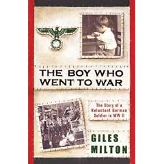(The Boy Who Went to War: The Story of a Reluctant German Soldier in WWII) By Milton, Giles (Author) Hardcover Published on (10 , 2011)