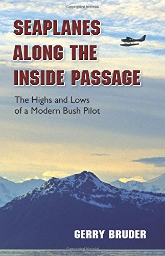 Seaplanes along the Inside Passage: The Highs and Lows of a Modern Bush Pilot