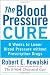 The Blood Pressure Cure: 8 Weeks to Lower Blood Pressure without Prescription Drugs