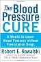 The Blood Pressure Cure: 8 Weeks to Lower Blood Pressure without Prescription Drugs