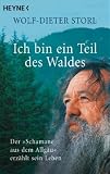 Ich bin ein Teil des Waldes: Der Schamane aus dem Allgäu erzählt sein Leben