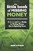 The Little Book of Missing Money: A Quick and Easy Guide to Finding Money that is Rightfully Yours