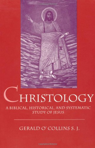 Christology: A Biblical, Historical, and Systematic Study of Jesus Christ