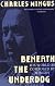Beneath the Underdog : His World As Composed by Mingus