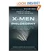 X-Men and Philosophy: Astonishing Insight and Uncanny Argument in the Mutant X-Verse (The Blackwell Philosophy and Pop Culture Series)