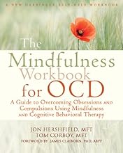 The Mindfulness Workbook for OCD: A Guide to Overcoming Obsessions and Compulsions Using Mindfulness and Cognitive Behavioral Therapy (New Harbinger Self-Help Workbooks)