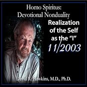 Homo Spiritus: Devotional Nonduality Series (Realization of the Self as the 'I' - November 2003) | [David R. Hawkins, M.D.]