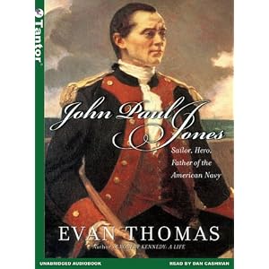 John Paul Jones: Sailor, Hero, Father of the American Navy by Evan Thomas and Dan Cashman
