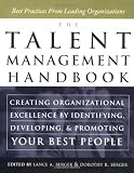 The Talent Management Handbook: Creating Organizational Excellence by Identifying, Developing, and Promoting Your Best People