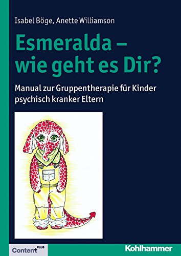 Esmeralda - wie geht es Dir?: Manual zur Gruppentherapie für Kinder psychisch kranker Eltern (German Edition)