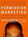 Permission Marketing: Turning Strangers Into Friends And Friends Into Customers