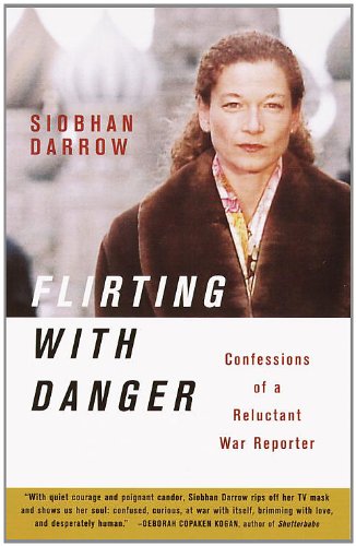 Flirting with Danger: Confessions of a Reluctant War Reporter