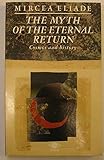 The myth of the eternal return, or, Cosmos and history