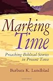 Marking Time: Preaching Biblical Stories in Present Tense