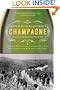 Champagne: How the World's Most Glamorous Wine Triumphed Over War and Hard Times