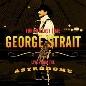 Amazon.com: For the Last Time: Live From the Astrodome: George Strait: Music