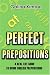 Perfect Prepositions: A Real Life Guide to Using English Prepositions