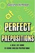 Perfect Prepositions: A Real Life Guide to Using English Prepositions