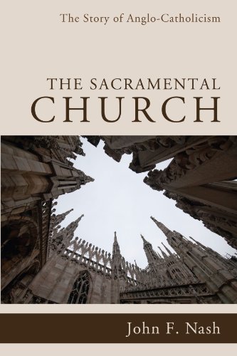 The Sacramental Church: The Story of Anglo-Catholicism