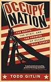 Occupy Nation: The Roots, the Spirit, and the Promise of Occupy Wall Street