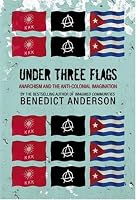 Under Three Flags: Anarchism and the Anti-Colonial Imagination