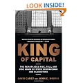 King of Capital: The Remarkable Rise, Fall, and Rise Again of Steve Schwarzman and Blackstone