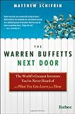 The Warren Buffetts Next Door: The World's Greatest Investors You've Never Heard Of and What You Can Learn From Them